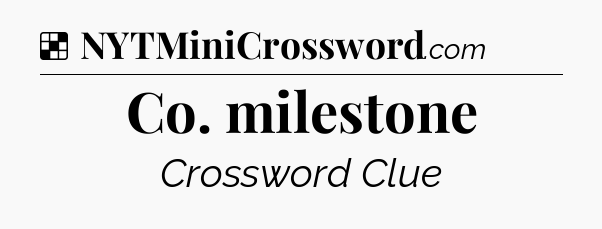 Solution: Co. milestone - NYT Crossword
