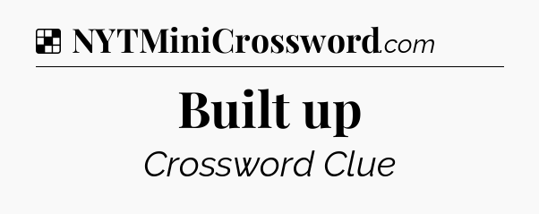 Solution: Built up - NYT Crossword