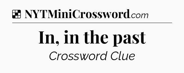 Solution: In, in the past - NYT Crossword