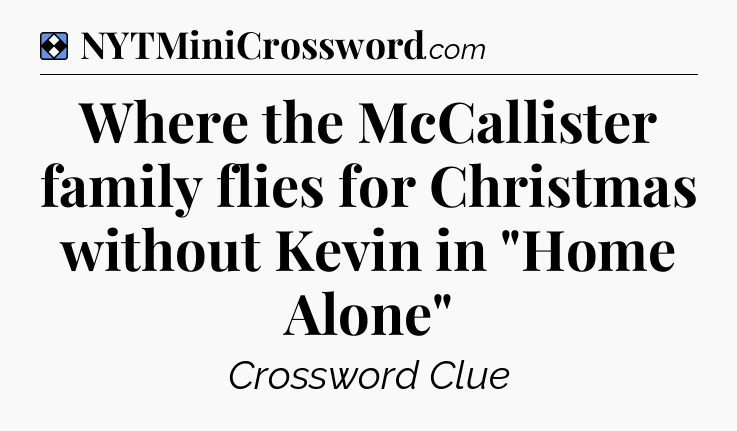 Solution: Where the McCallister family flies for Christmas without Kevin in 