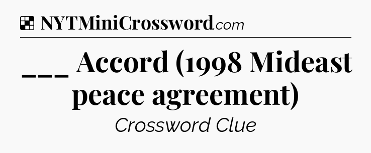 Solution: ___ Accord (1998 Mideast peace agreement) - NYT Crossword