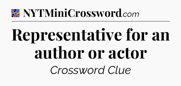 Representative for an author or actor Crossword Clue