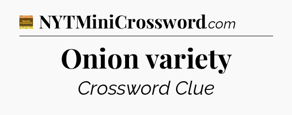 Onion variety - Eugene Sheffer Crossword