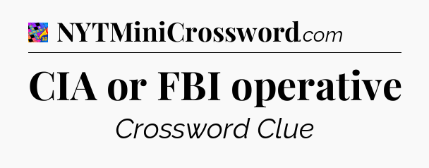CIA or FBI operative Crossword Clue