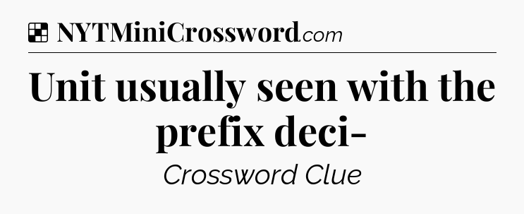 Solution: Unit usually seen with the prefix deci- - NYT Crossword