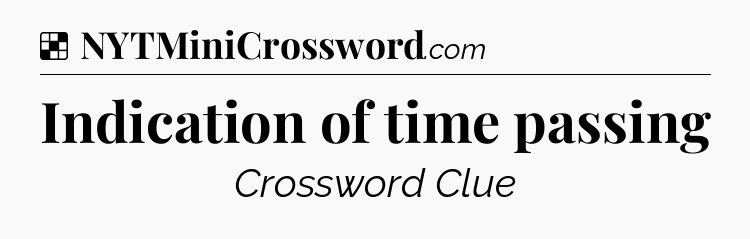 Solution: Indication of time passing - NYT Crossword