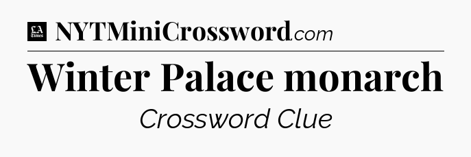 Winter Palace monarch - LA Times Crossword