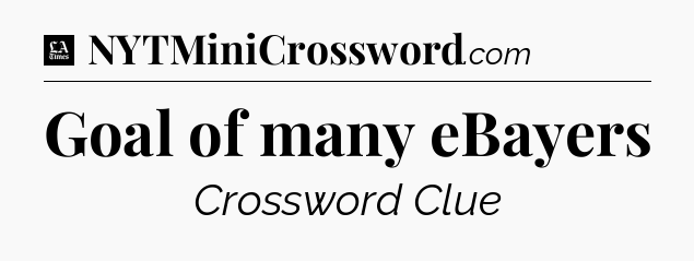 Goal of many eBayers - LA Times Crossword