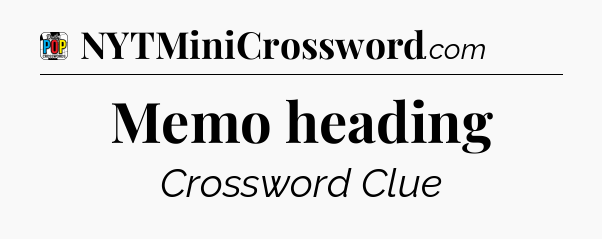 Memo heading Crossword Clue