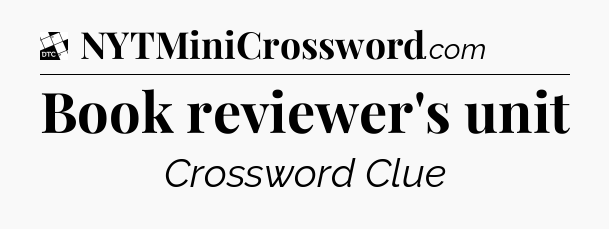 Book reviewer's unit - Daily Themed Classic Crossword