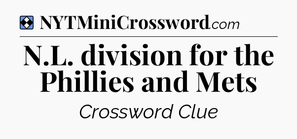 Solution: N.L. division for the Phillies and Mets - NYT Mini Crossword