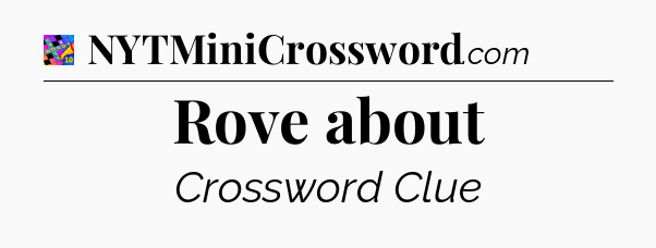 Rove about Crossword Clue