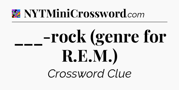 ___-rock (genre for R.E.M.) Crossword Clue