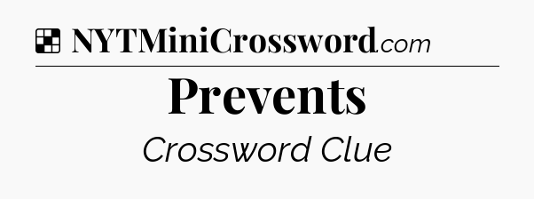 Solution: Prevents - NYT Crossword