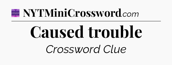 Caused trouble - Thomas Joseph Crossword