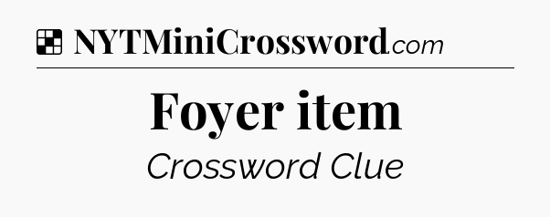 Solution: Foyer item - NYT Crossword