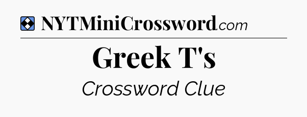 Solution: Greek T's - NYT Mini Crossword