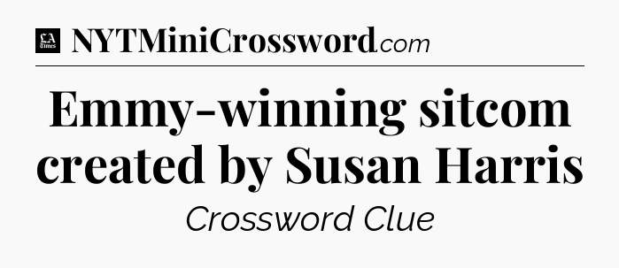 Emmy-winning sitcom created by Susan Harris - LA Times Crossword