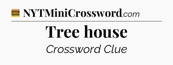 Tree house - Eugene Sheffer Crossword