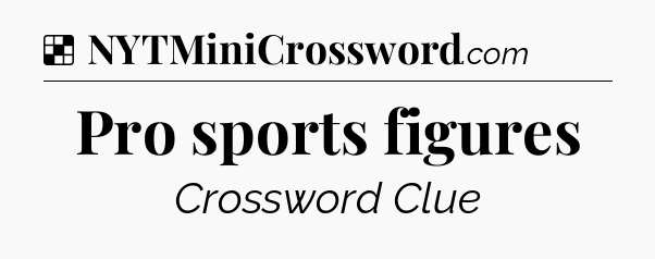 Solution: Pro sports figures - NYT Crossword