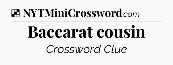 Solution: Baccarat cousin - NYT Crossword