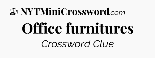 Office furnitures - Daily Themed Mini Crossword