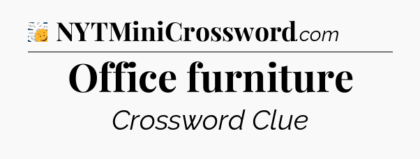 Office furniture - 7 Little Words