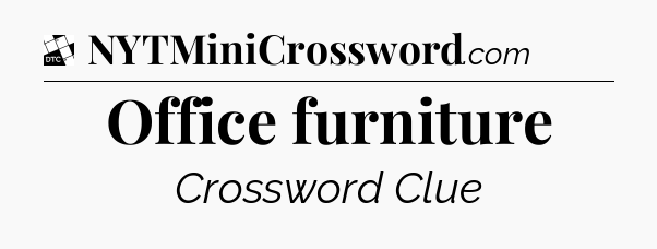 Office furniture - Daily Themed Classic Crossword