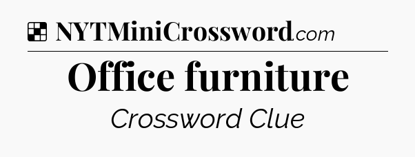 Solution: Office furniture - NYT Crossword