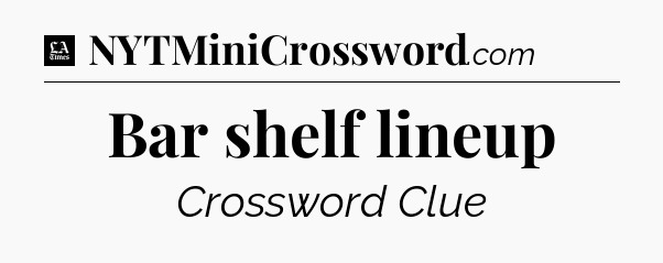 Bar shelf lineup - LA Times Crossword