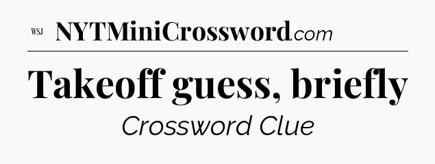 Takeoff guess, briefly - WSJ Crossword