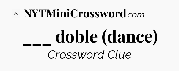 ___ doble (dance) - WSJ Crossword