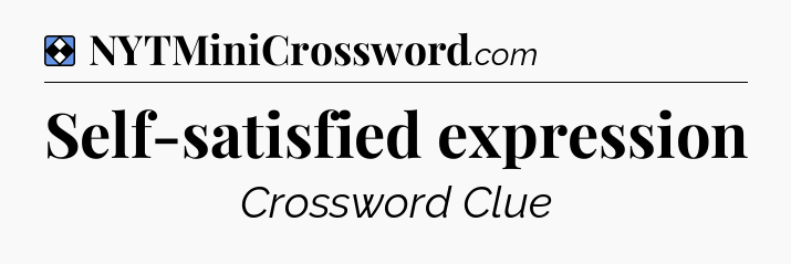 Solution: Self-satisfied expression - NYT Mini Crossword