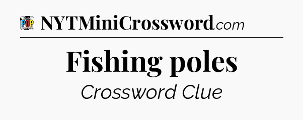 Fishing poles Crossword Clue