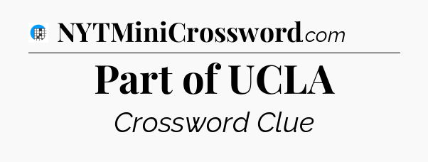Part of UCLA Crossword Clue