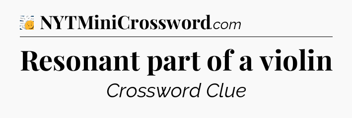 Resonant part of a violin - 7 Little Words