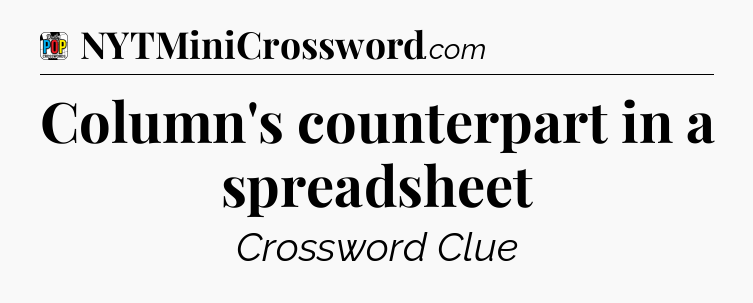 Column's counterpart in a spreadsheet Crossword Clue