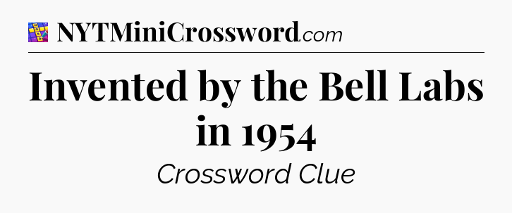 Invented by the Bell Labs in 1954 Codycross