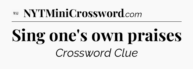 Sing one's own praises - WSJ Crossword