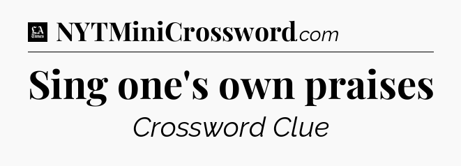 Sing one's own praises - LA Times Crossword