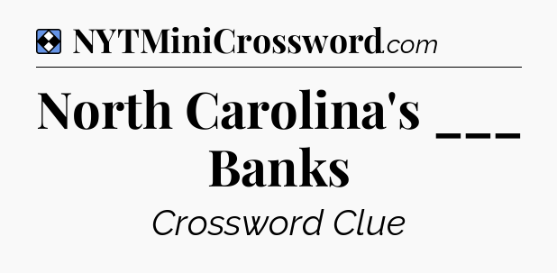 Solution: North Carolina's ___ Banks - NYT Mini Crossword