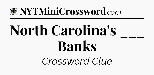 North Carolina's ___ Banks Crossword Clue