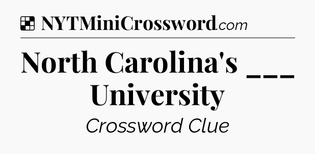 Solution: North Carolina's ___ University - NYT Crossword