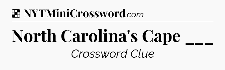Solution: North Carolina's Cape ___ - NYT Crossword
