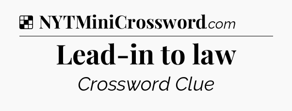 Solution: Lead-in to law - NYT Crossword