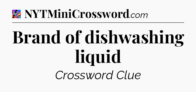 Brand of dishwashing liquid Crossword Clue