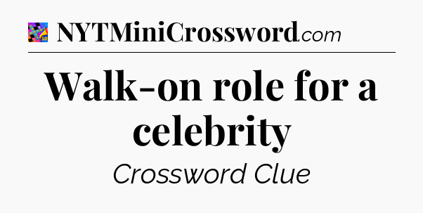 Walk-on role for a celebrity Crossword Clue