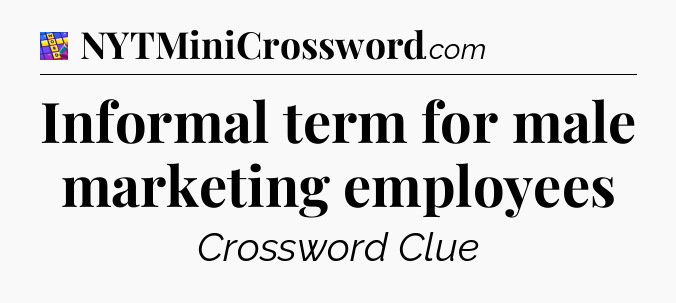 Informal term for male marketing employees Codycross
