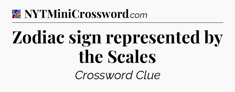Zodiac sign represented by the Scales Crossword Clue
