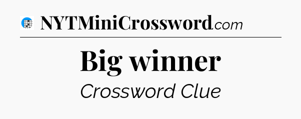 Big winner Crossword Clue
